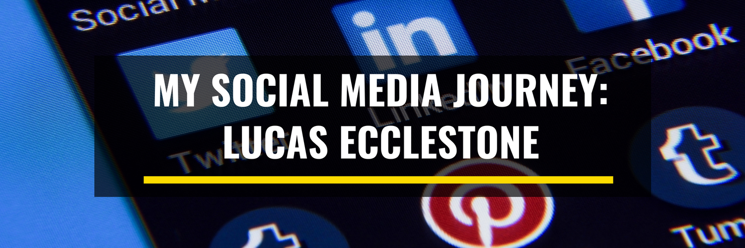 My Social Media Journey: Lucas Ecclestone