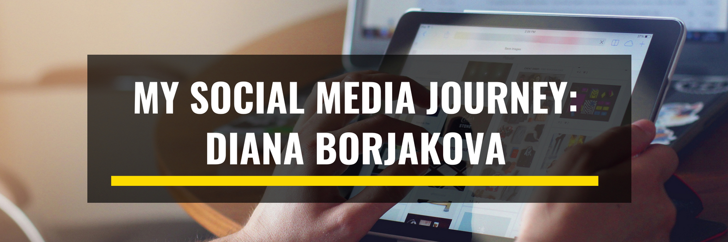 My Social Media Journey: Diana Borjakova