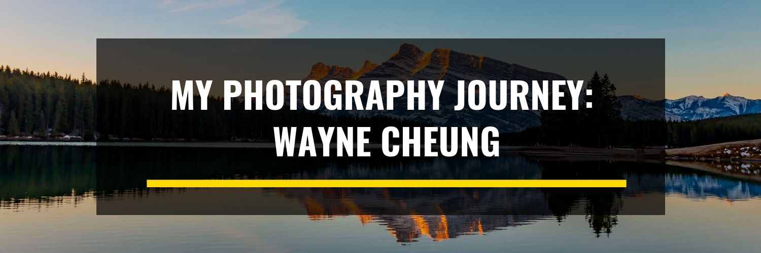 My Photography Journey: Wayne Cheung