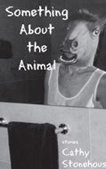 Something About the Animal: Stories